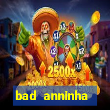 bad anninha conteudo gratis